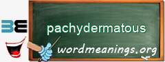 WordMeaning blackboard for pachydermatous
